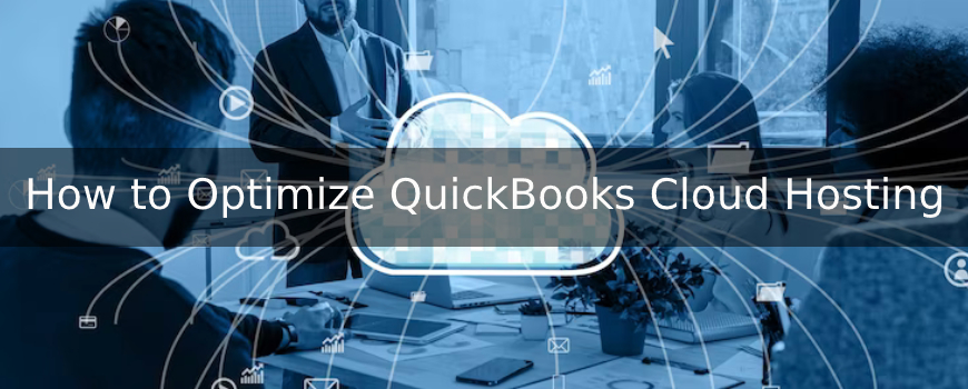 Top Tips for Optimizing QuickBooks Cloud Hosting Performance